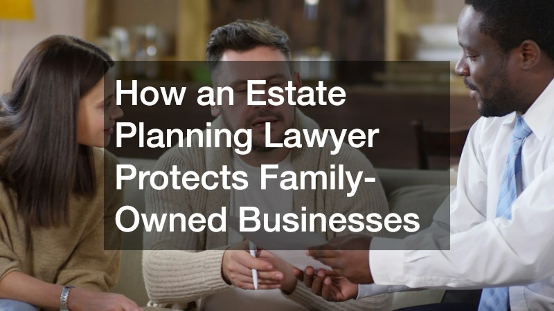 How an Estate Planning Lawyer Protects Family-Owned Businesses